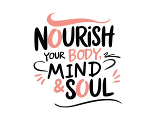 Nourish your body mind soul. Inspirational mental health quote. Trendy self love lettering text. Sticker, poster, card