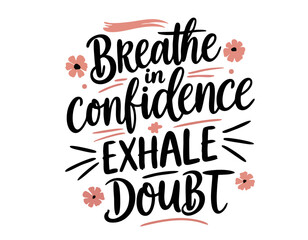 Breathe in confidence exhale doubt. Inspirational mental health quote. Trendy self love lettering text. Social sticker