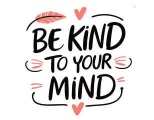Be kind to your mind. Inspirational mental health quote. Trendy self love lettering text. Social network sticker. 