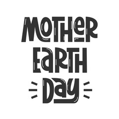 Mother Earth Day. Vector Hand Lettering of Earth Day Phrase.