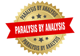 paralysis by analysis. paralysis by analysis round red and gold label isolated on transparent background
