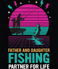 Father and daughter fishing partner for life-fishing Retro Vintage T-shirt design, Vintage fishing emblems, Fishing boat, Fishing labels, badges, vector illustration, Poster, and Trendy T-shirt.
