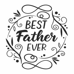 Best Father Ever: Elegant Handwritten Calligraphy with Floral Frame