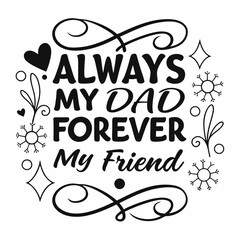 Always My Dad Forever My Friend: Father's Day Quote Design