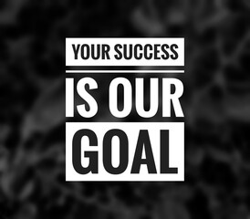 Motivational Inspirational Quotes, your success is our goal 