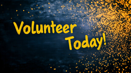 a call for action with text "Volunteer Today!" against a dark background with artistic effects