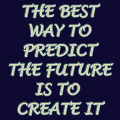 Motivational Inspirational Quotes - The Best Way To Predict The Future Is To Create It Text In Grey Color With Outlines Effect