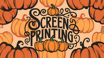 A stylized graphic design featuring the words SCREEN PRINTING in a decorative hand-lettered font surrounded by pumpkins in a repeating pattern