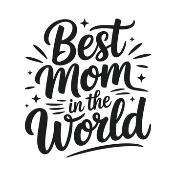 Best Mom in the World Hand Lettered Calligraphy Design