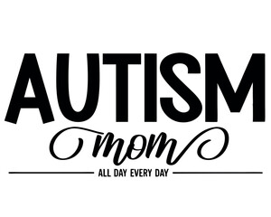 Fototapeta premium Autism Mom All Day Every Day: Powerful Support Graphic for Mothers.