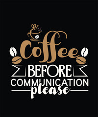 Obraz premium Coffee Before Communication Please t shirt design