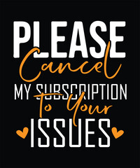 Fototapeta premium PLEASE CANCEL MY SUBSCRIPTION TO YOUR ISSUES t shirt design