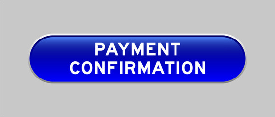 Blue color capsule shape button with word payment confirmation on gray background