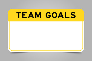 Label banner that have yellow headline with word team goals and white copy space, on gray background