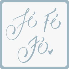 Fé. Faith in brazilian portuguese. Modern hand Lettering. vector.

