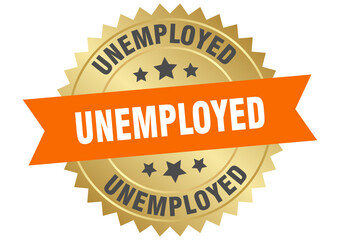 unemployed. unemployed round orange and gold label isolated on transparent background
