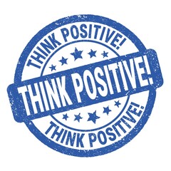 THINK POSITIVE! text written on blue round stamp sign.