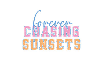 Forever Chasing Sunsets, Retro Summer Varsity PNG Sublimation T Shirt Design