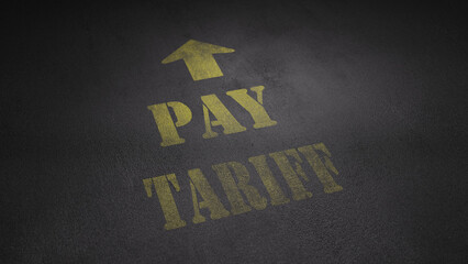 Realistic 3d rendered image of the words "PAY TARIFF" stenciled onto concrete with an arrow