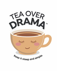 Cute Cup of Tea Illustration - Tea Over Drama Slogan for Calm, Simple Living with Smiling Mug Character Design
