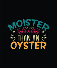 Naklejka premium Funny Sarcastic T-shirt Design Moister Than An Oyster