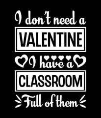 Fototapeta premium I don't need a valentine I have a classroom - Custom Printable Design Cut File for Cricut and Silhouette – Instant Download for DIY Projects