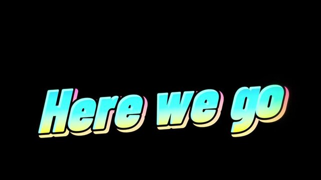 Motivate your audience with this 3D animated 4K video on black background, declaring &ldquo;here we go&rdquo; for an exciting start.