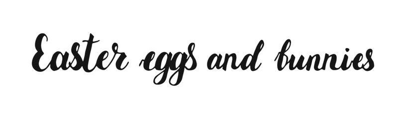 Easter eggs and bunnies Hand drawn Calligraphy lettering. Black handwritten words isolated on white background.