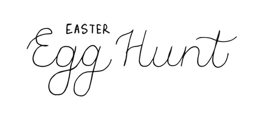 Easter Egg hunt handwritten line black words isolated on white background. Hand drawn naive lettering. Text banner poster card.