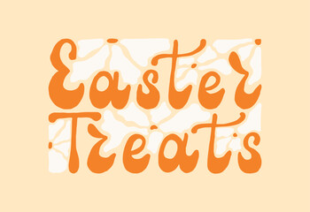 Easter treats groovy handwritten words with daisies. Hand drawn vintage Calligraphy lettering. Text banner poster greeting card. Retro words.