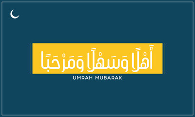Arabic Calligraphy of Ahlan Wa Sahlan Wa Marhaba on a dark background, Umrah Mubarak typographic vector design, Arabic typography of Umrah Mubarak, English Typography of Umrah Mubarak