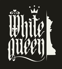 Vector lettering white queen, written in gothic font with a drawing of a white chess queen and a royal crown on a black background in vintage style. Suitable for logo, t-shirt design.