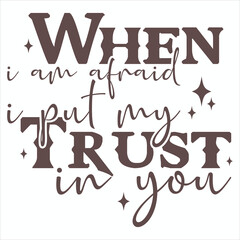 When I Am Afraid I Put My Trust In You  Christian T-Shirt design