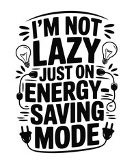Obraz premium Embrace Relaxation: Funny 'Not Lazy, Just on Energy Saving Mode' Tee Design & Home Decor for a Chill Vibe in Your Space!