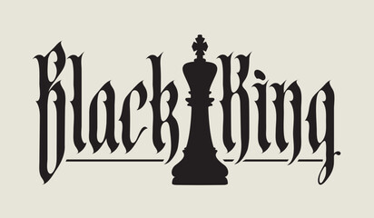 Vector lettering Black king, written in gothic font with a drawing of a Black chess king in vintage style. Suitable for logo, t-shirt design.