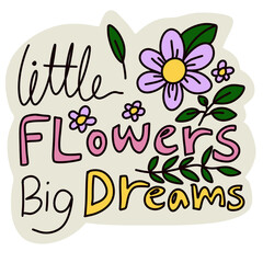 Obraz premium Little flowers big dreams png spring sticker 