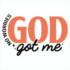 No Worries, God Got Me  Christian T-Shirt design