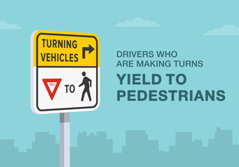 Safe driving tips and traffic regulation rules. Close-up of United States "turning vehicles yield to pedestrians" sign meaning. Flat vector illustration template.