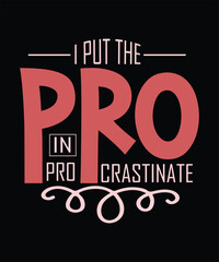 I PUT THE PRO in procrastinate t shirt design