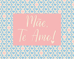 Mother's Day card. Translation from Portuguese - I love you mom. Perfect design for greeting cards, posters and social media. Portuguese Lettering.
