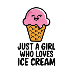 Just a girl who loves ice cream vector design, ice cream t shirt design