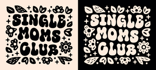 Single moms club quotes for mom mama squad support group community shirt design mothers day card. Cute flowers floral preppy groovy retro vintage black aesthetic wavy lettering printable vector.