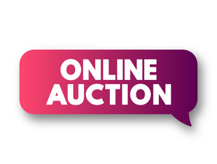 Online Auction is an auction held over the internet and accessed by internet connected devices, text concept message bubble