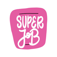 Super Job! Hand Lettering in Pink Speech Bubble 