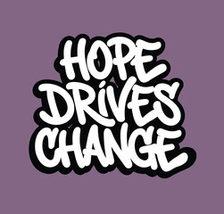 graffiti motivational hope drives change text