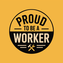 Proud to Be a Worker Vector Design