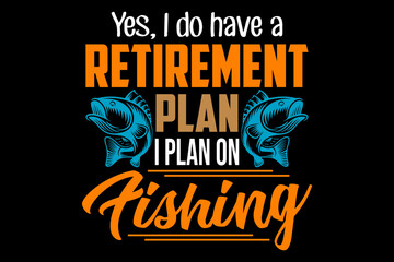 Obraz premium Yes, I do have a retirement plan to fishing - file contains a high-quality digital vector artwork, created with precision and detail, fully editable in Adobe Illustrator.