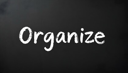 Organize: Chalkboard Text, White on Black, Motivational