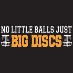 No Little Balls Just Big Discs. T-shirt design. Vector illustration.