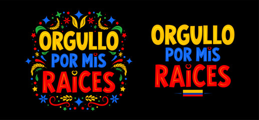 Orgullo por mis raices, Pride in my roots spanish text, Colombia phrase typographic lettering celebrating Colombian identity and culture holiday design.